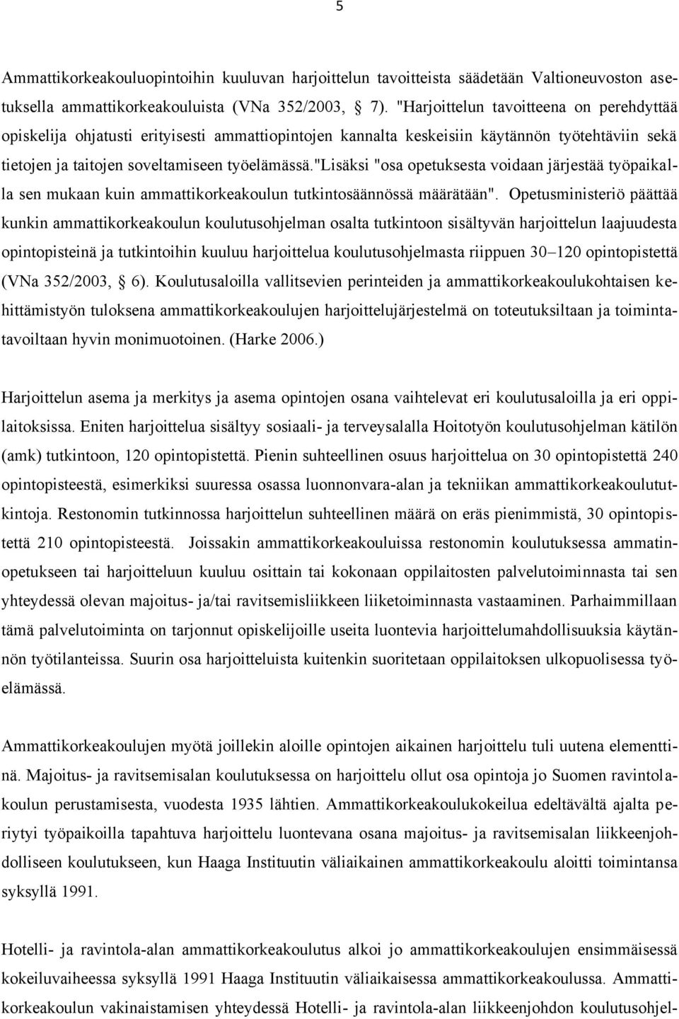 "lisäksi "osa opetuksesta voidaan järjestää työpaikalla sen mukaan kuin ammattikorkeakoulun tutkintosäännössä määrätään".