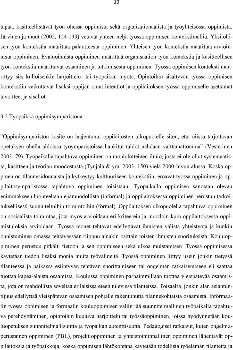 Evaluoinnista oppiminen määrittää organisaation työn kontekstia ja käsitteellisen työn kontekstia määrittävät osaaminen ja tutkimisesta oppiminen.