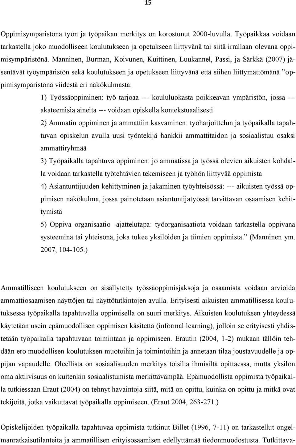 Manninen, Burman, Koivunen, Kuittinen, Luukannel, Passi, ja Särkkä (2007) jäsentävät työympäristön sekä koulutukseen ja opetukseen liittyvänä että siihen liittymättömänä oppimisympäristönä viidestä