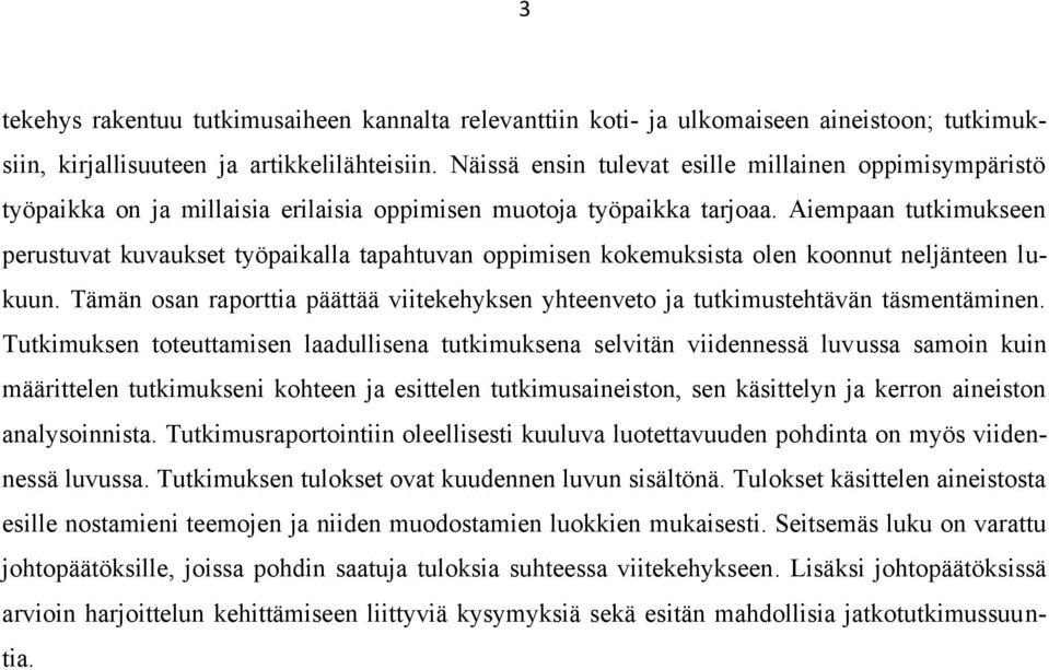 Aiempaan tutkimukseen perustuvat kuvaukset työpaikalla tapahtuvan oppimisen kokemuksista olen koonnut neljänteen lukuun.