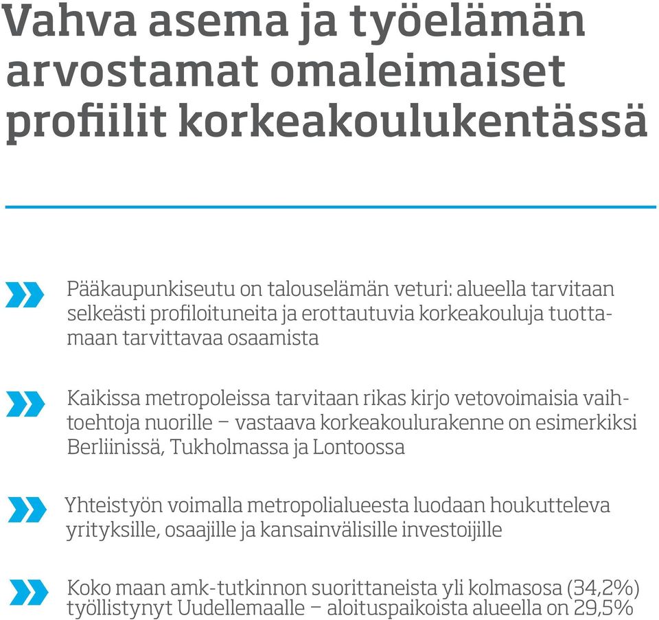 nuorille vastaava korkeakoulurakenne on esimerkiksi Berliinissä, Tukholmassa ja Lontoossa Yhteistyön voimalla metropolialueesta luodaan houkutteleva