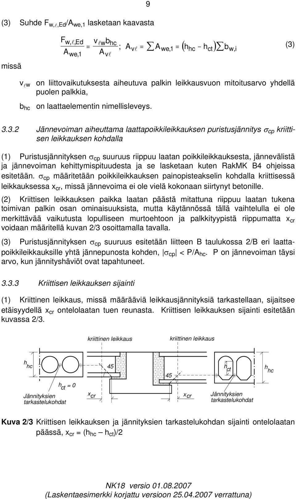 3. Jännevoiman aieuttama laattapoikkileikkauksen puristusjännitys σ cp kriittisen leikkauksen kodalla (1) Puristusjännityksen σ cp suuruus riippuu laatan poikkileikkauksesta, jännevälistä ja