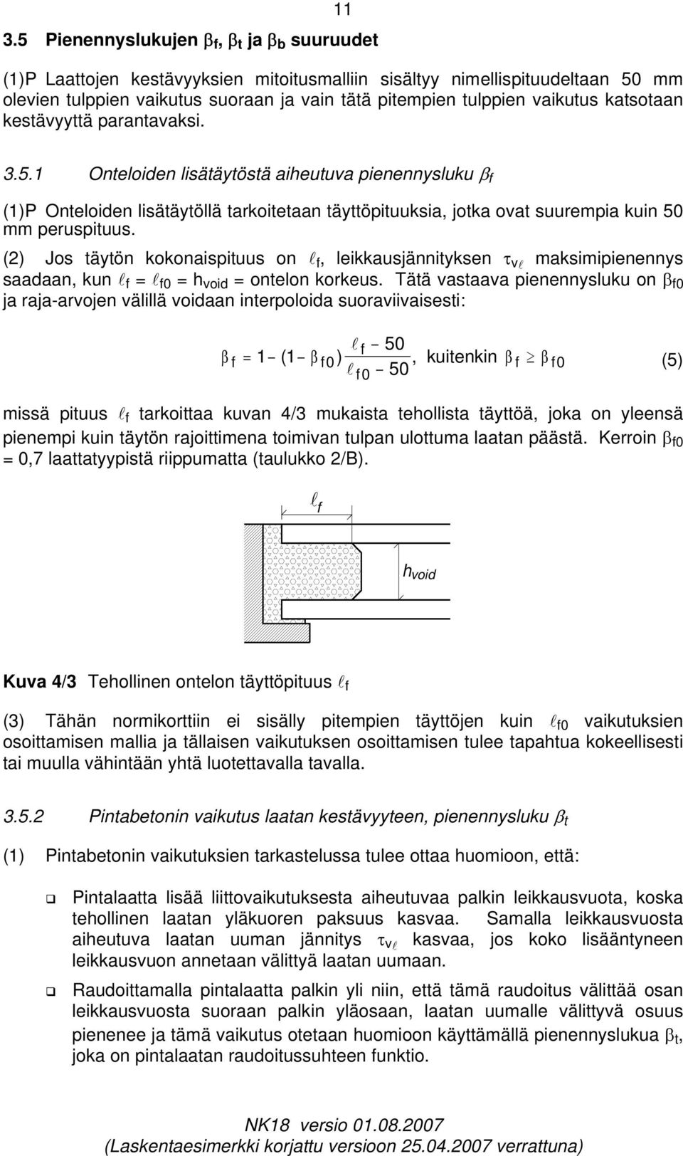 1 Onteloiden lisätäytöstä aieutuva pienennysluku β f (1)P Onteloiden lisätäytöllä tarkoitetaan täyttöpituuksia, jotka ovat suurempia kuin 50 mm peruspituus.