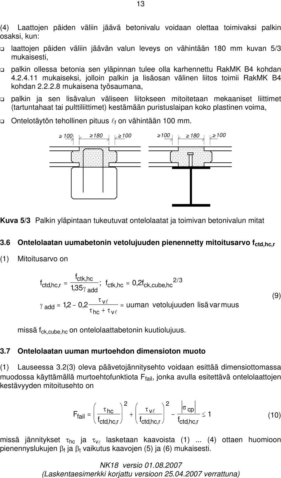 ..8 mukaisena työsaumana, palkin ja sen lisävalun väliseen liitokseen mitoitetaan mekaaniset liittimet (tartuntaaat tai pulttiliittimet) kestämään puristuslaipan koko plastinen voima, Ontelotäytön