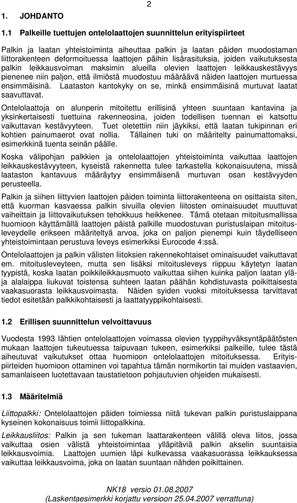 lisärasituksia, joiden vaikutuksesta palkin leikkausvoiman maksimin alueilla olevien laattojen leikkauskestävyys pienenee niin paljon, että ilmiöstä muodostuu määräävä näiden laattojen murtuessa