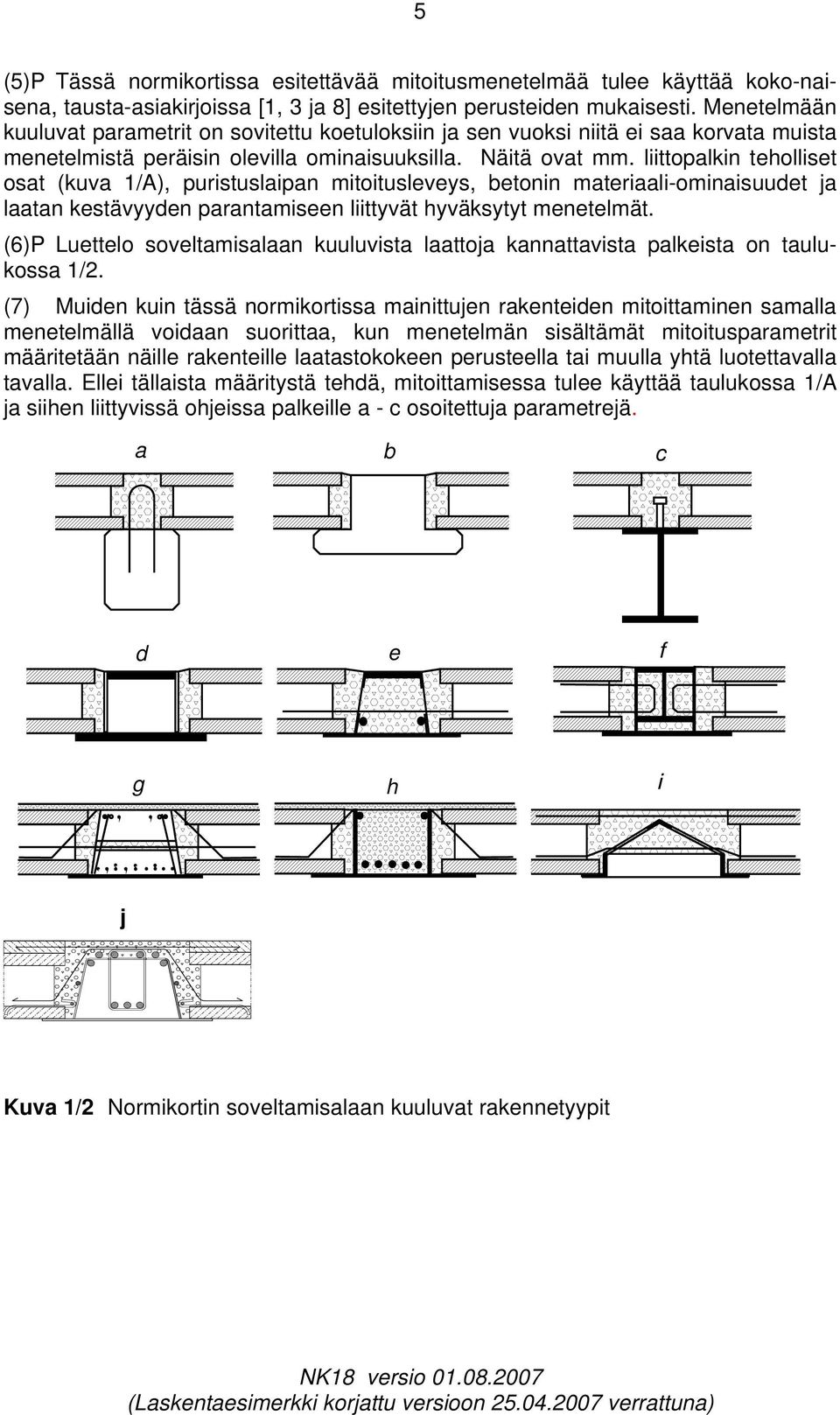 liittopalkin teolliset osat (kuva 1/A), puristuslaipan mitoitusleveys, betonin materiaali-ominaisuudet ja laatan kestävyyden parantamiseen liittyvät yväksytyt menetelmät.