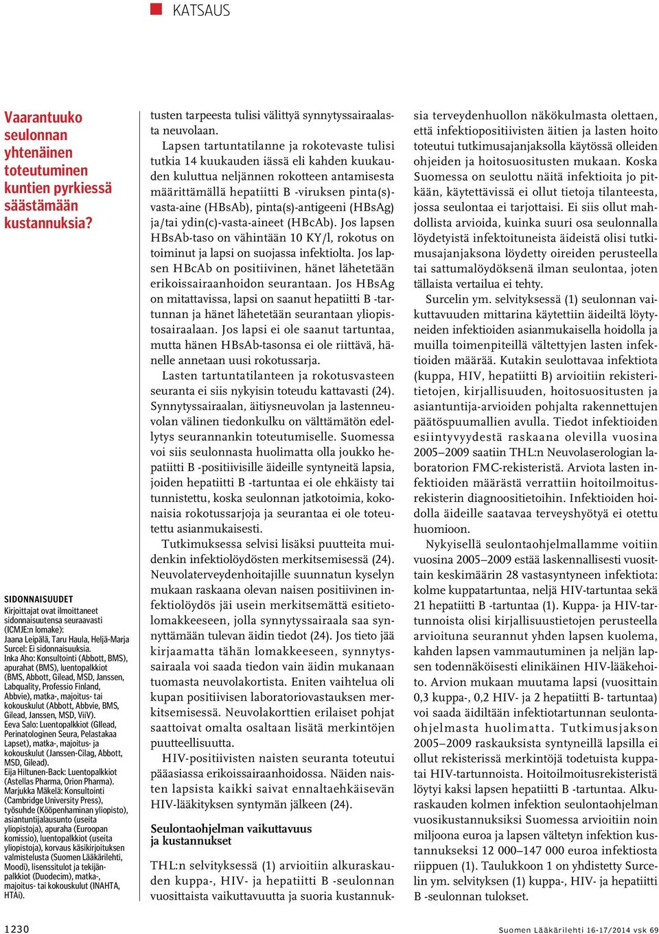 Inka Aho: Konsultointi (Abbott, BMS), apurahat (BMS), luentopalkkiot (BMS, Abbott, Gilead, MSD, Janssen, Labquality, Professio Finland, Abbvie), matka-, majoitus- tai kokouskulut (Abbott, Abbvie,