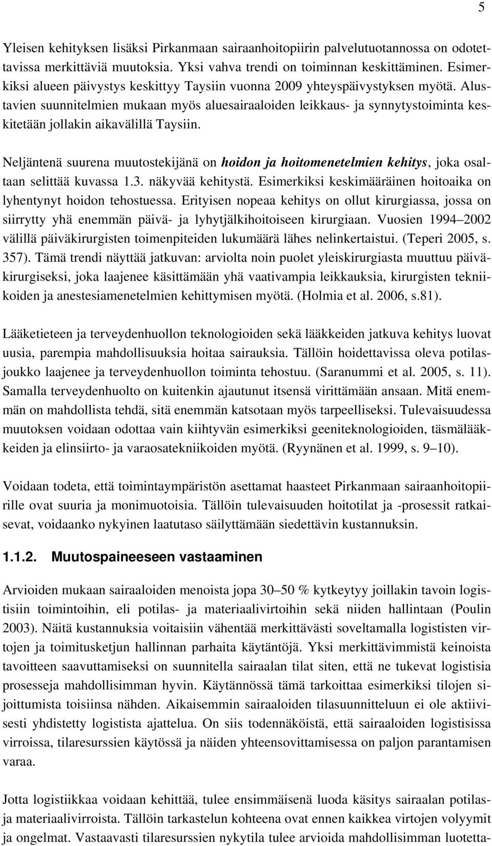 Alustavien suunnitelmien mukaan myös aluesairaaloiden leikkaus- ja synnytystoiminta keskitetään jollakin aikavälillä Taysiin.