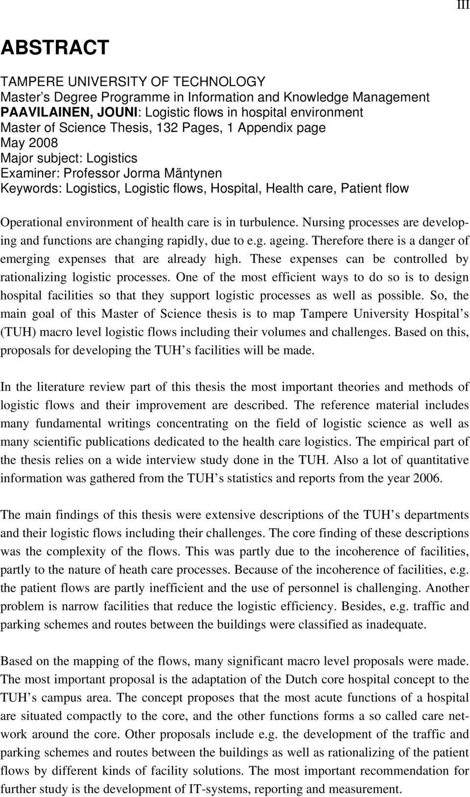 health care is in turbulence. Nursing processes are developing and functions are changing rapidly, due to e.g. ageing. Therefore there is a danger of emerging expenses that are already high.