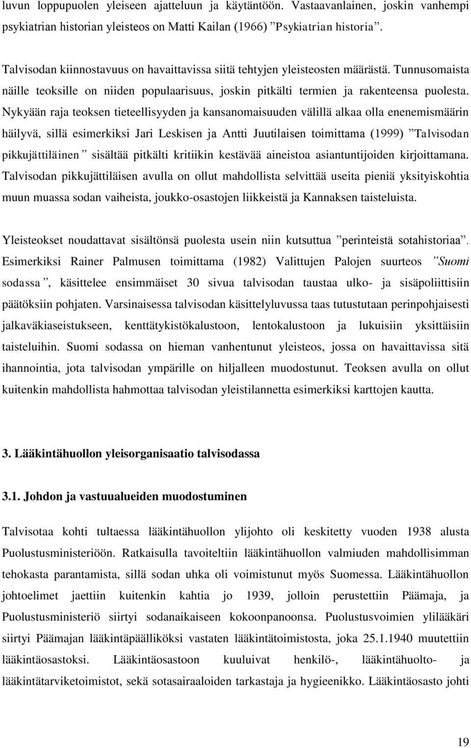 Nykyään raja teoksen tieteellisyyden ja kansanomaisuuden välillä alkaa olla enenemismäärin häilyvä, sillä esimerkiksi Jari Leskisen ja Antti Juutilaisen toimittama (1999) Talvisodan pikkujättiläinen