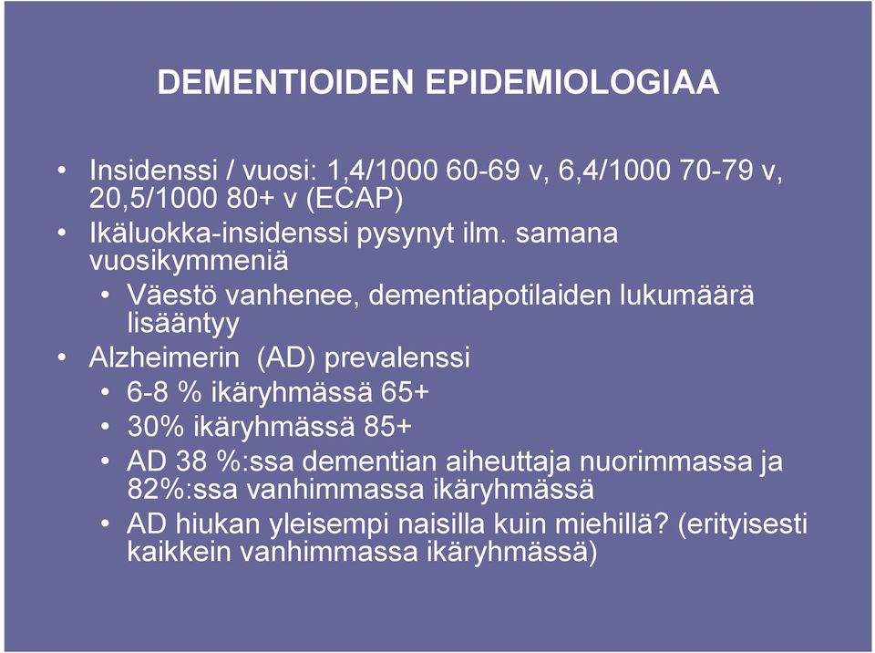 samana vuosikymmeniä Väestö vanhenee, dementiapotilaiden lukumäärä lisääntyy Alzheimerin (AD) prevalenssi 6-8 %