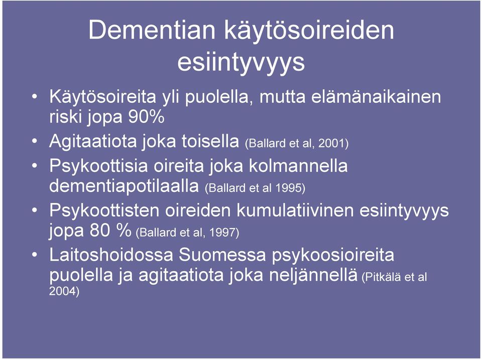 dementiapotilaalla (Ballard et al 1995) Psykoottisten oireiden kumulatiivinen esiintyvyys jopa 80 %