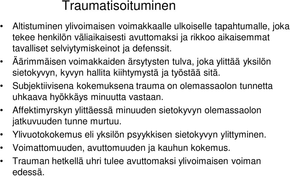 Subjektiivisena kokemuksena trauma on olemassaolon tunnetta uhkaava hyökkäys minuutta vastaan.