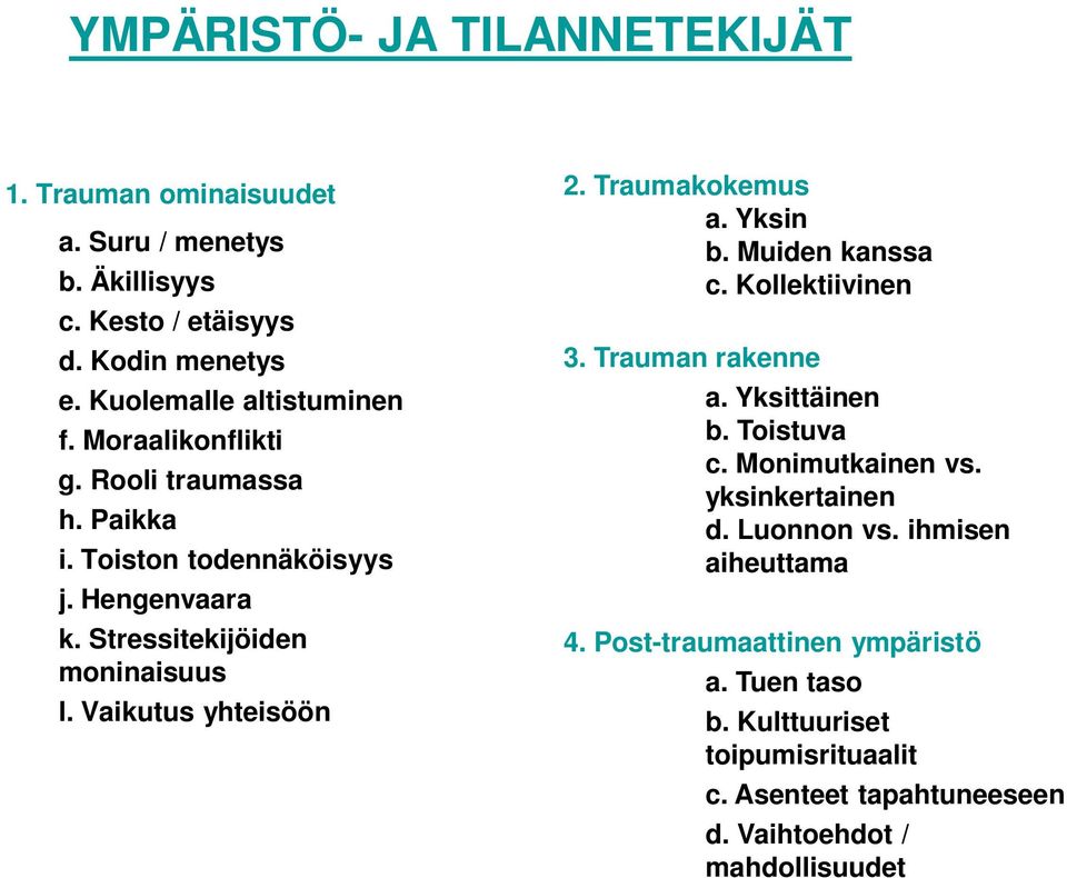 Traumakokemus a. Yksin b. Muiden kanssa c. Kollektiivinen 3. Trauman rakenne a. Yksittäinen b. Toistuva c. Monimutkainen vs. yksinkertainen d.