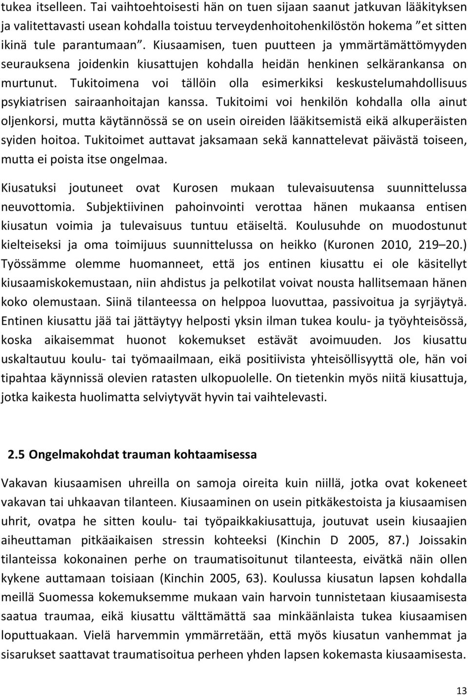 Tukitoimena voi tällöin olla esimerkiksi keskustelumahdollisuus psykiatrisen sairaanhoitajan kanssa.