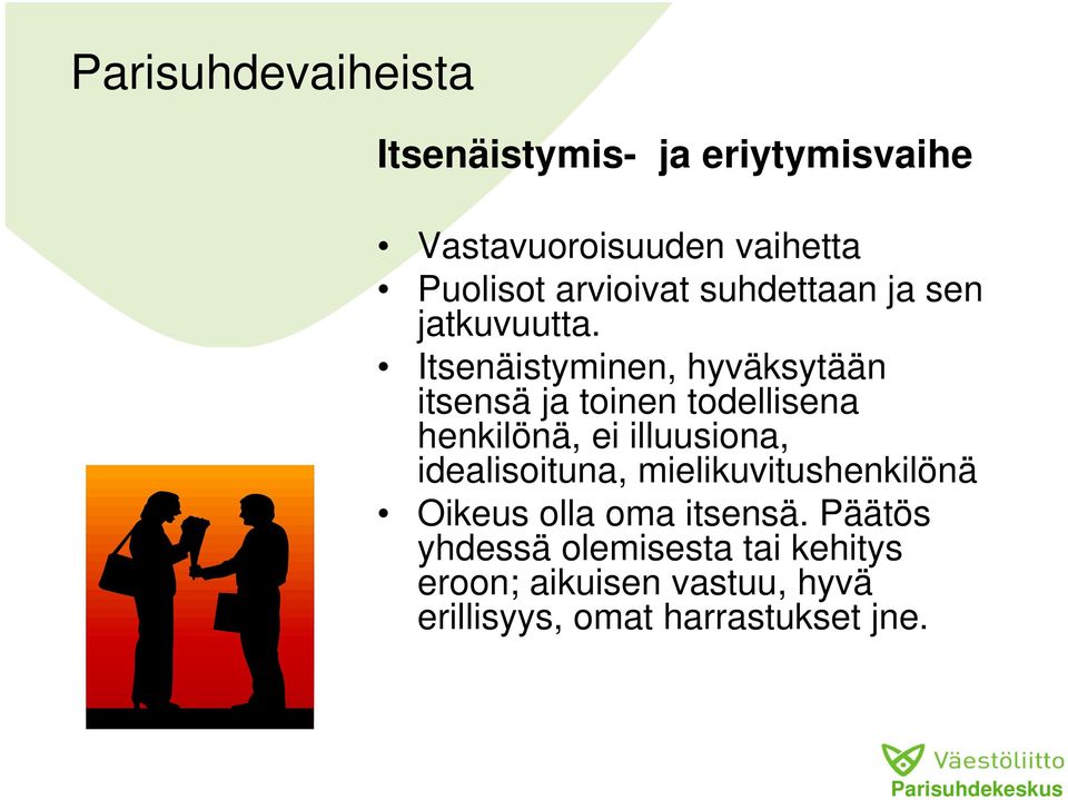 Itsenäistyminen, hyväksytään itsensä ja toinen todellisena henkilönä, ei illuusiona,