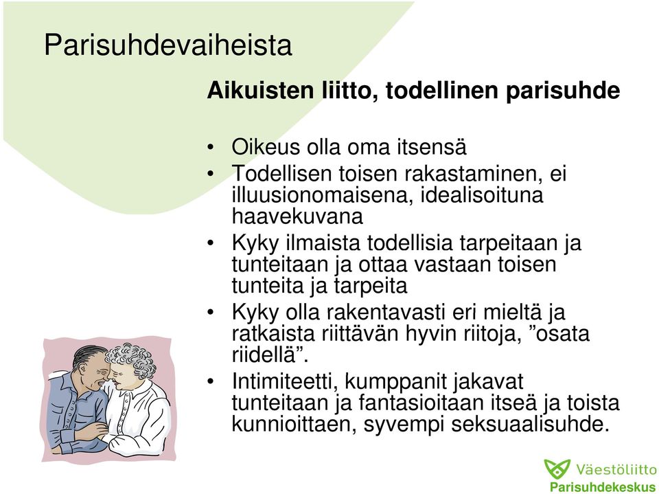 vastaan toisen tunteita ja tarpeita Kyky olla rakentavasti eri mieltä ja ratkaista riittävän hyvin riitoja, osata