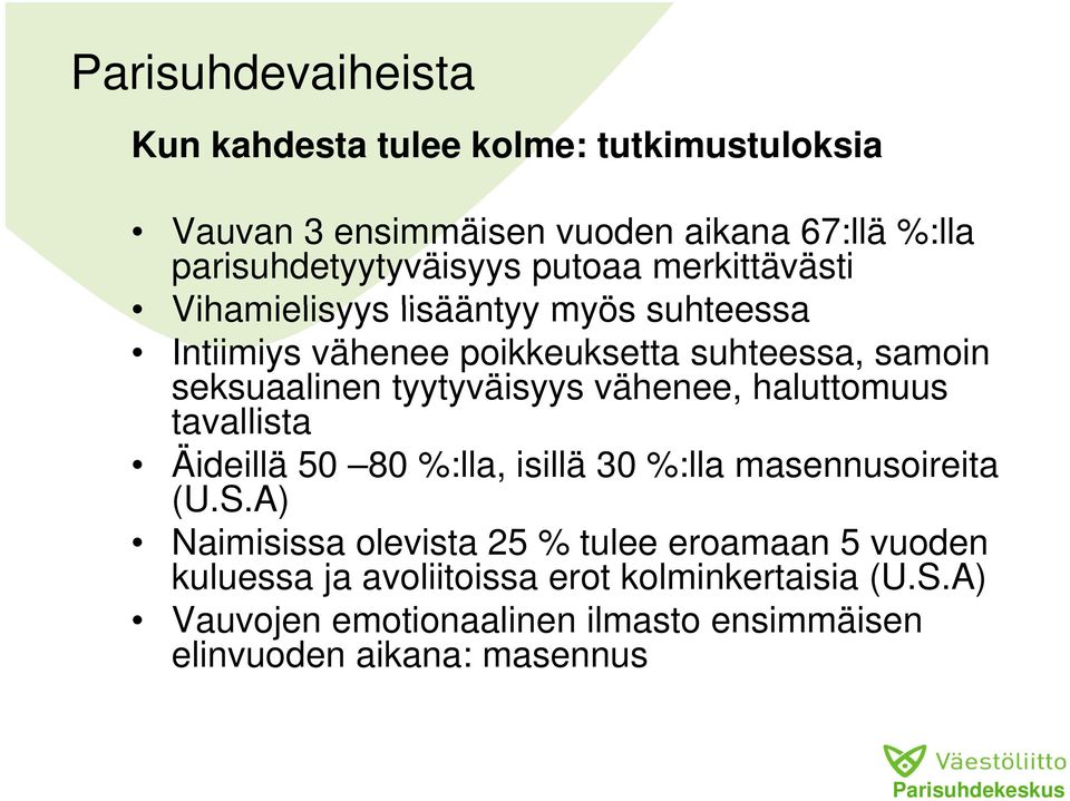 tyytyväisyys y vähenee, haluttomuus tavallista Äideillä 50 80 %:lla, isillä 30 %:lla masennusoireita (U.S.