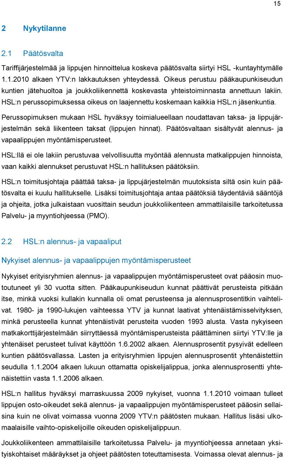 HSL:n perussopimuksessa oikeus on laajennettu koskemaan kaikkia HSL:n jäsenkuntia.