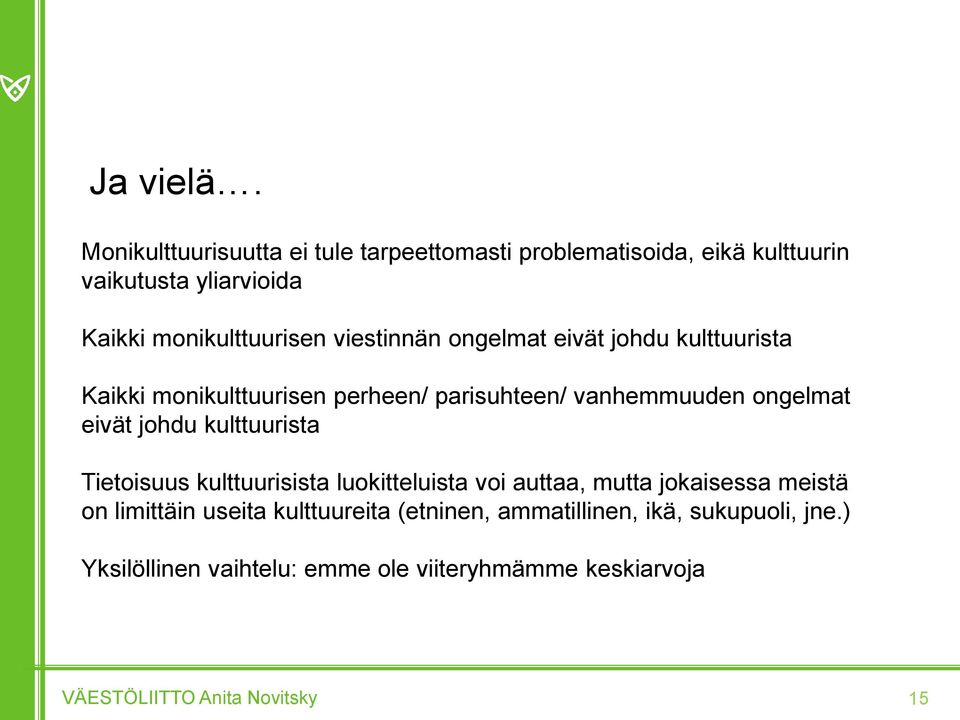 viestinnän ongelmat eivät johdu kulttuurista Kaikki monikulttuurisen perheen/ parisuhteen/ vanhemmuuden ongelmat eivät johdu