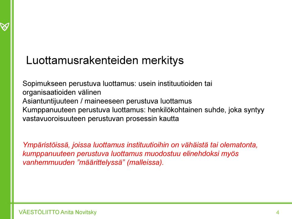 vastavuoroisuuteen perustuvan prosessin kautta Ympäristöissä, joissa luottamus instituutioihin on vähäistä tai olematonta,