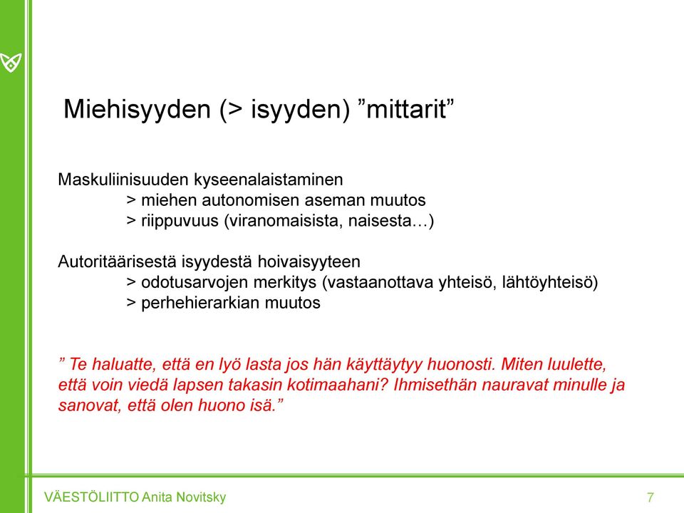 lähtöyhteisö) > perhehierarkian muutos Te haluatte, että en lyö lasta jos hän käyttäytyy huonosti.