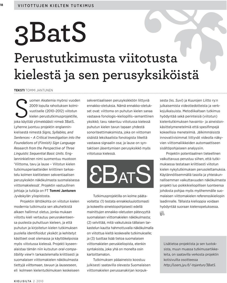 Lyhenne juontuu projektin englanninkielisestä nimestä Signs, Syllables, and Sentences A Critical Investigation into the Foundations of (Finnish) Sign Language Research from the Perspective of Three