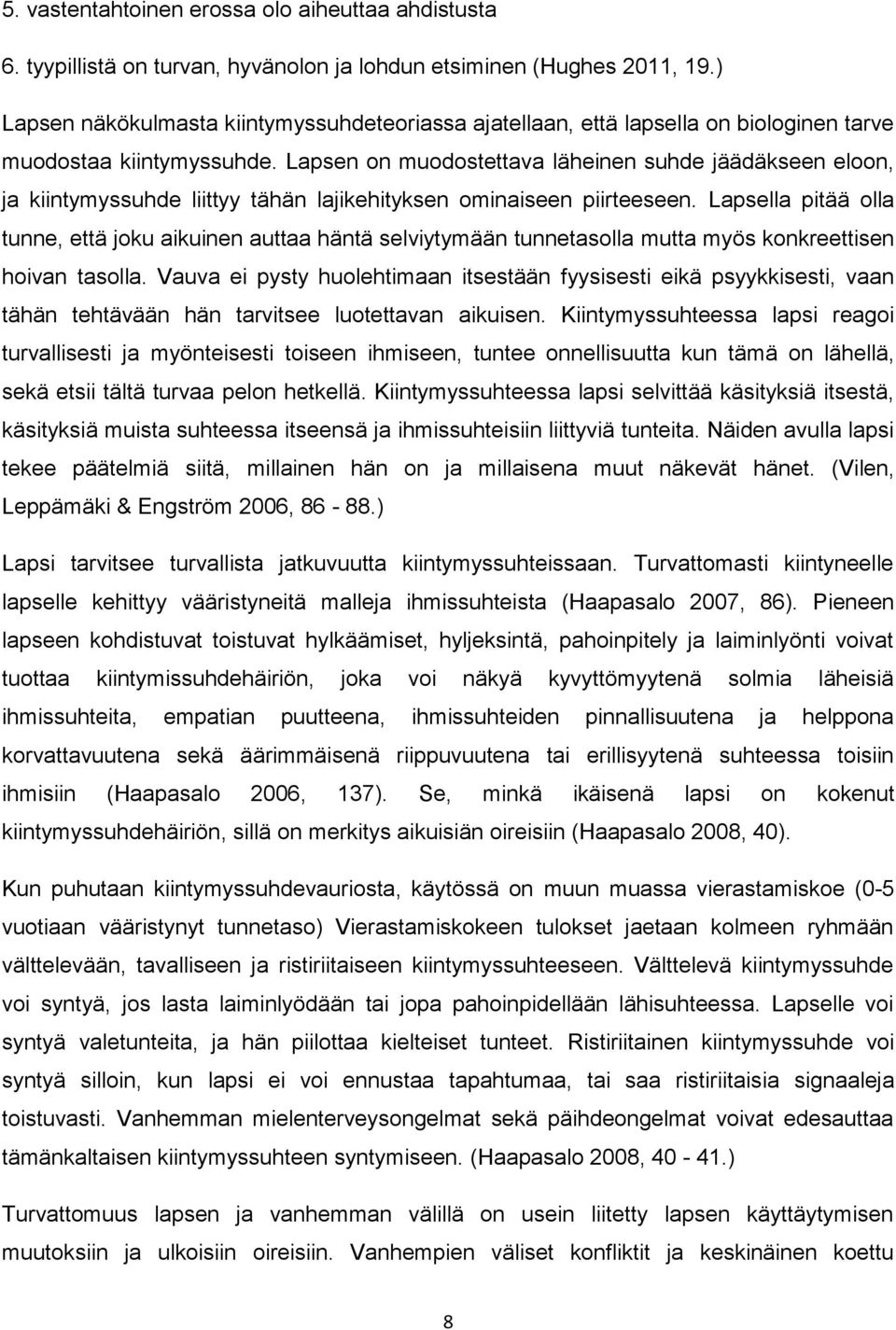 Lapsen on muodostettava läheinen suhde jäädäkseen eloon, ja kiintymyssuhde liittyy tähän lajikehityksen ominaiseen piirteeseen.