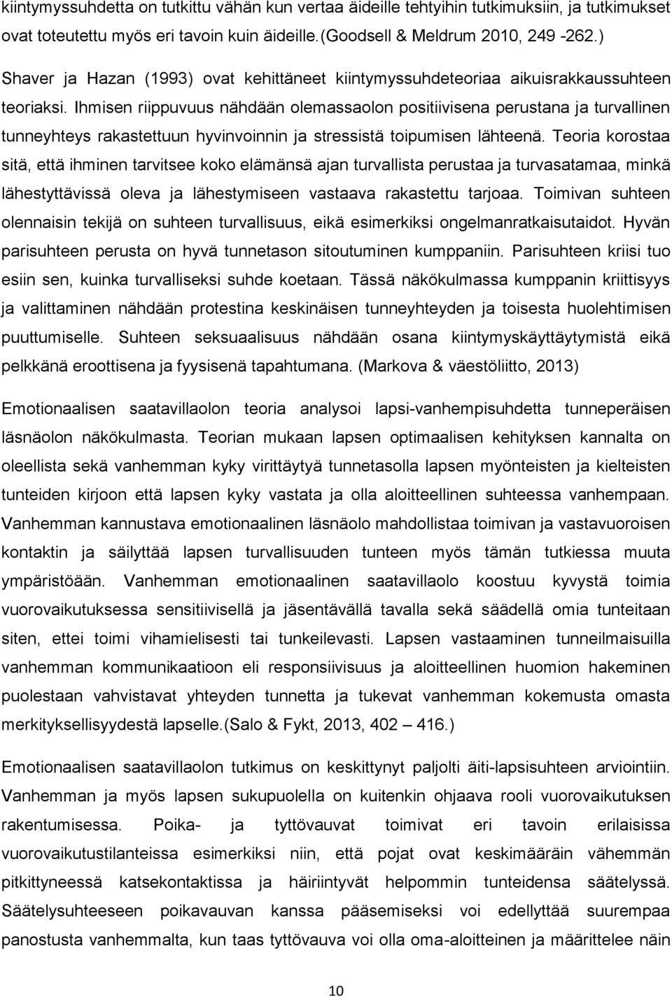 Ihmisen riippuvuus nähdään olemassaolon positiivisena perustana ja turvallinen tunneyhteys rakastettuun hyvinvoinnin ja stressistä toipumisen lähteenä.