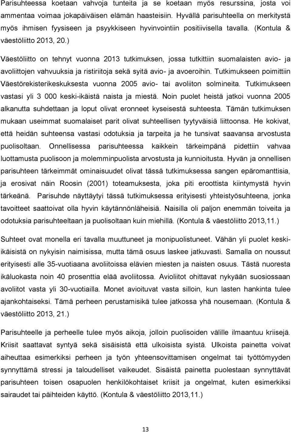 ) Väestöliitto on tehnyt vuonna 2013 tutkimuksen, jossa tutkittiin suomalaisten avio- ja avoliittojen vahvuuksia ja ristiriitoja sekä syitä avio- ja avoeroihin.