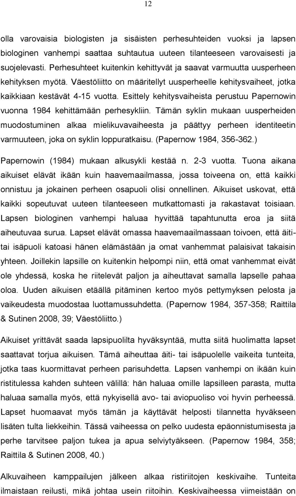 Esittely kehitysvaiheista perustuu Papernowin vuonna 1984 kehittämään perhesykliin.