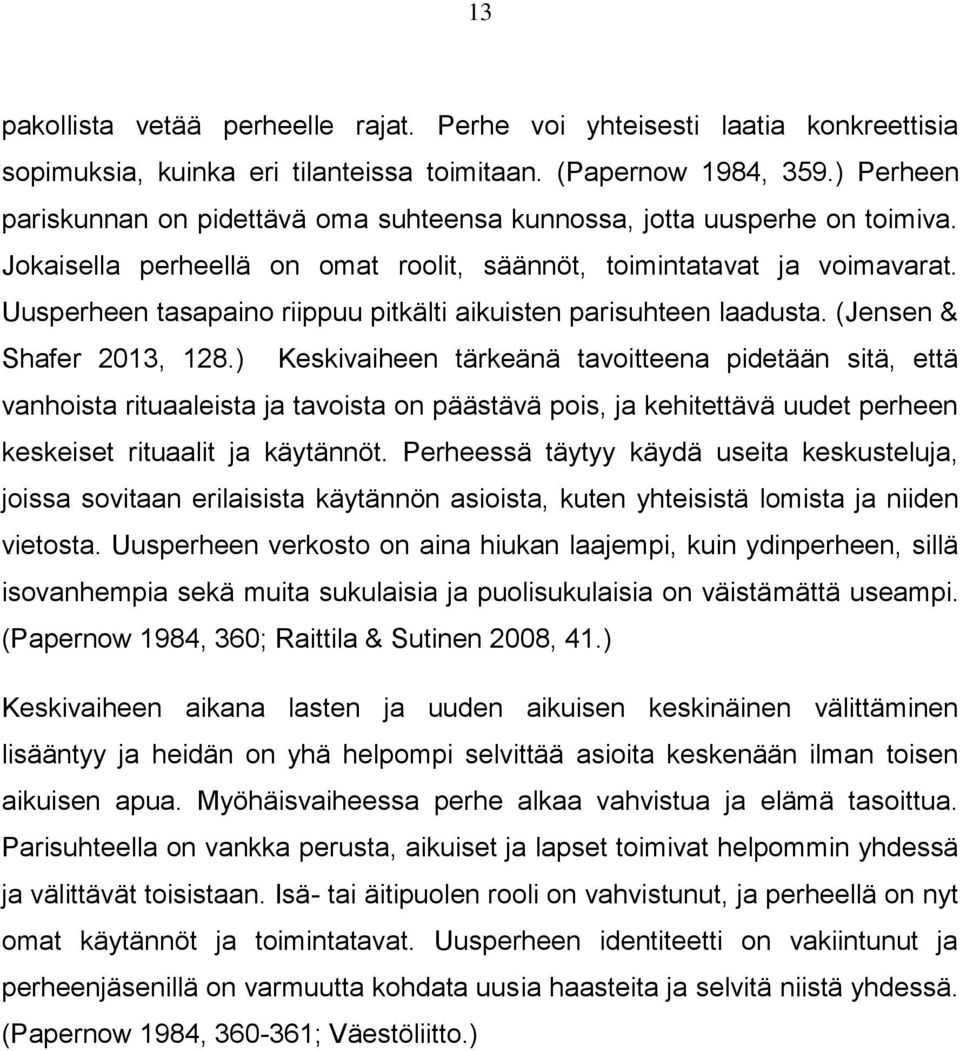 Uusperheen tasapaino riippuu pitkälti aikuisten parisuhteen laadusta. (Jensen & Shafer 2013, 128.