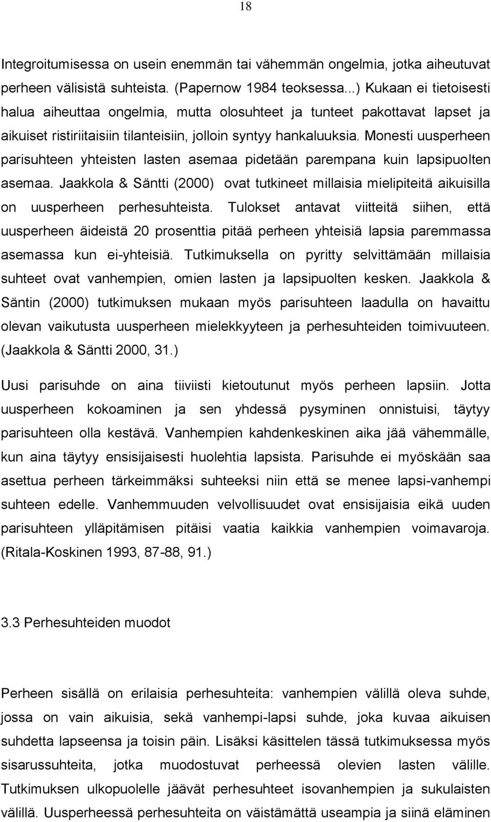 Monesti uusperheen parisuhteen yhteisten lasten asemaa pidetään parempana kuin lapsipuolten asemaa.