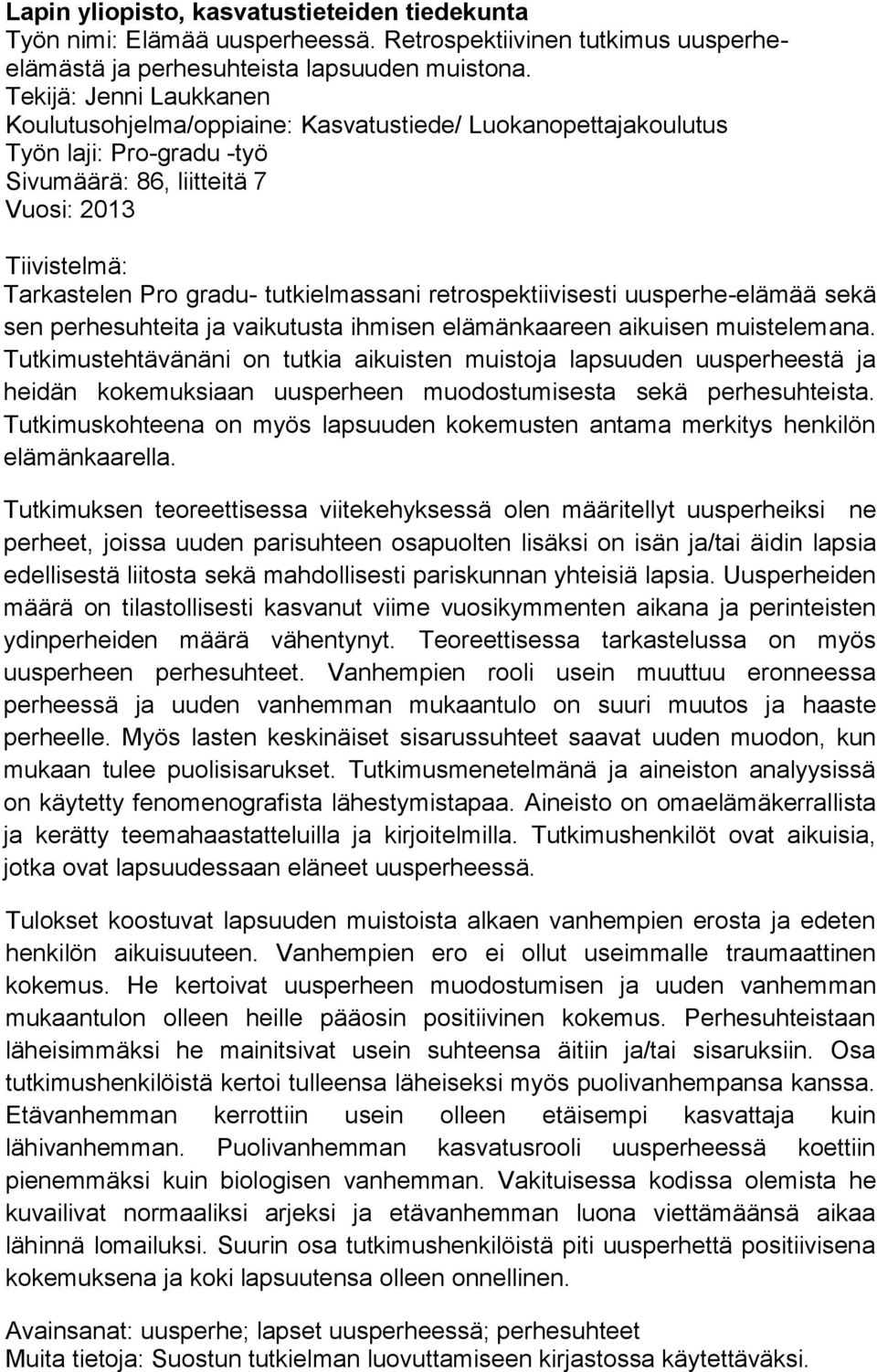 tutkielmassani retrospektiivisesti uusperhe-elämää sekä sen perhesuhteita ja vaikutusta ihmisen elämänkaareen aikuisen muistelemana.