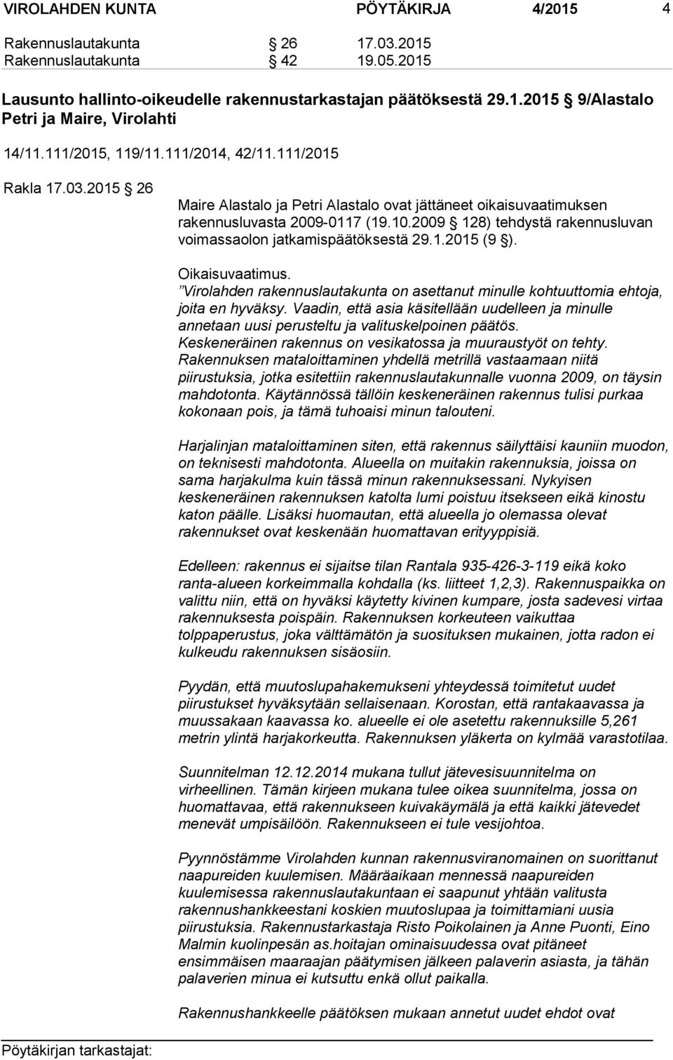 2009 128) tehdystä rakennusluvan voimassaolon jatkamispäätöksestä 29.1.2015 (9 ). Oikaisuvaatimus. Virolahden rakennuslautakunta on asettanut minulle kohtuuttomia ehtoja, joita en hyväksy.