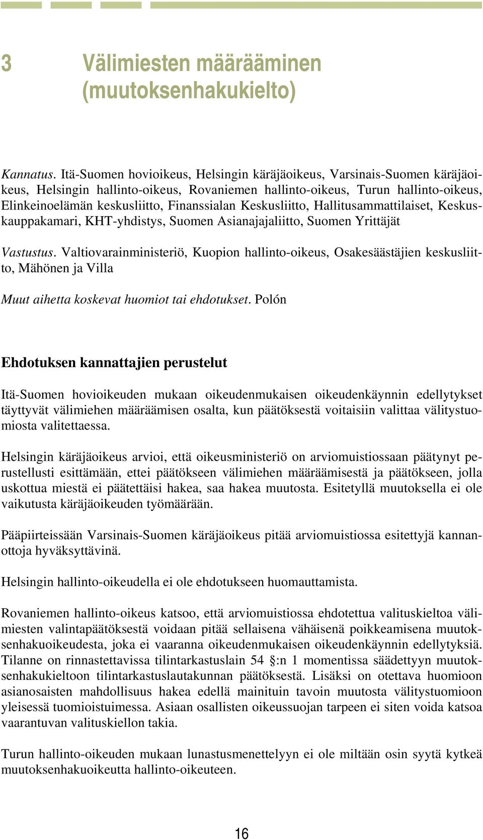 Keskusliitto, Hallitusammattilaiset, Keskuskauppakamari, KHT-yhdistys, Suomen Asianajajaliitto, Suomen Yrittäjät Vastustus.