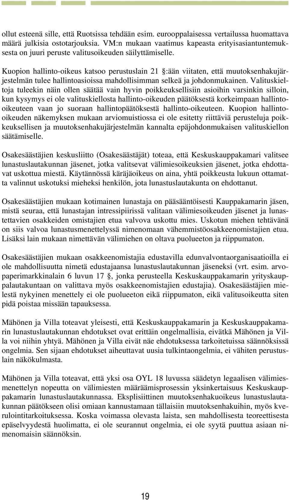 Kuopion hallinto-oikeus katsoo perustuslain 21 :ään viitaten, että muutoksenhakujärjestelmän tulee hallintoasioissa mahdollisimman selkeä ja johdonmukainen.
