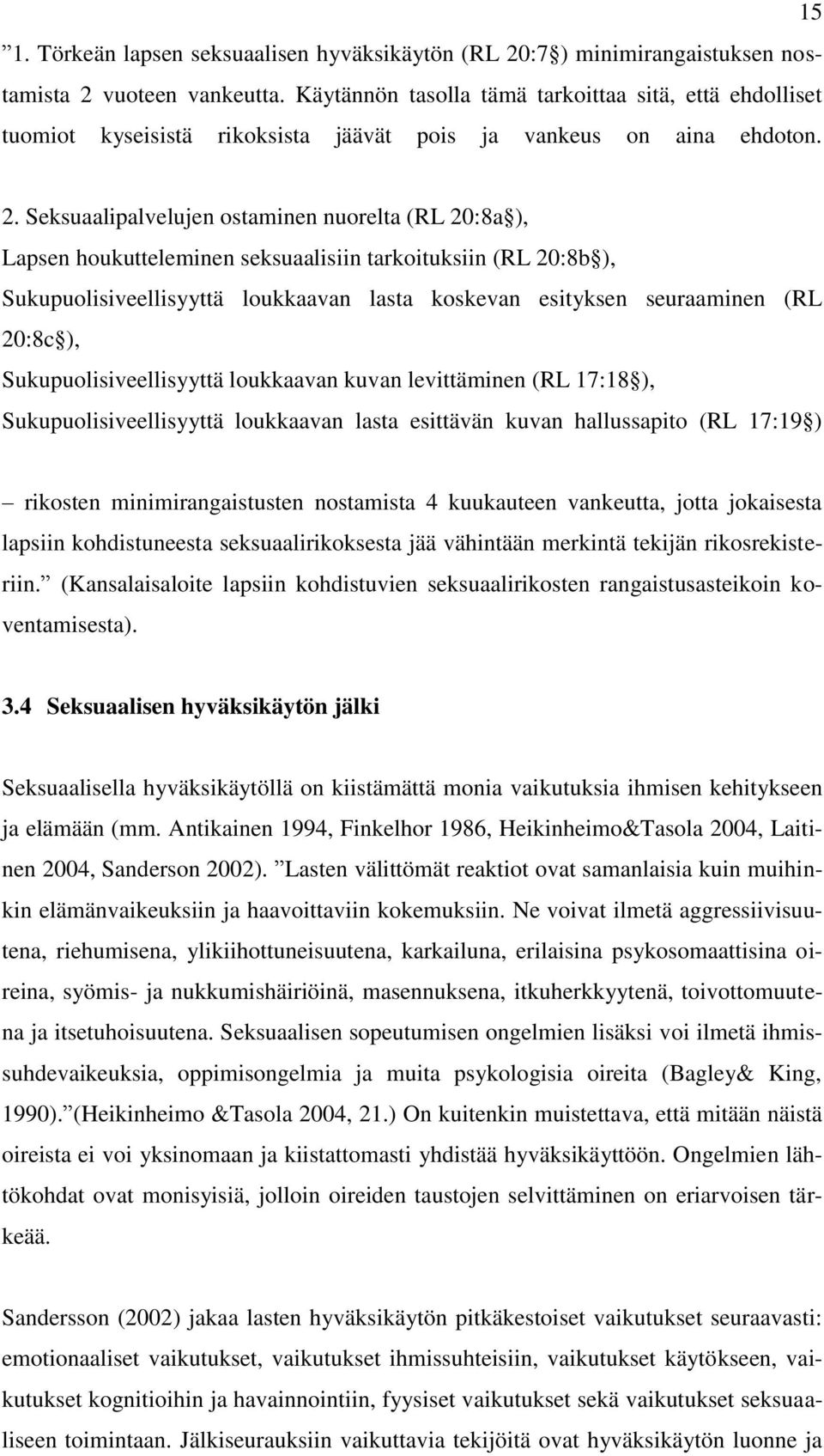 Seksuaalipalvelujen ostaminen nuorelta (RL 20:8a ), Lapsen houkutteleminen seksuaalisiin tarkoituksiin (RL 20:8b ), Sukupuolisiveellisyyttä loukkaavan lasta koskevan esityksen seuraaminen (RL 20:8c