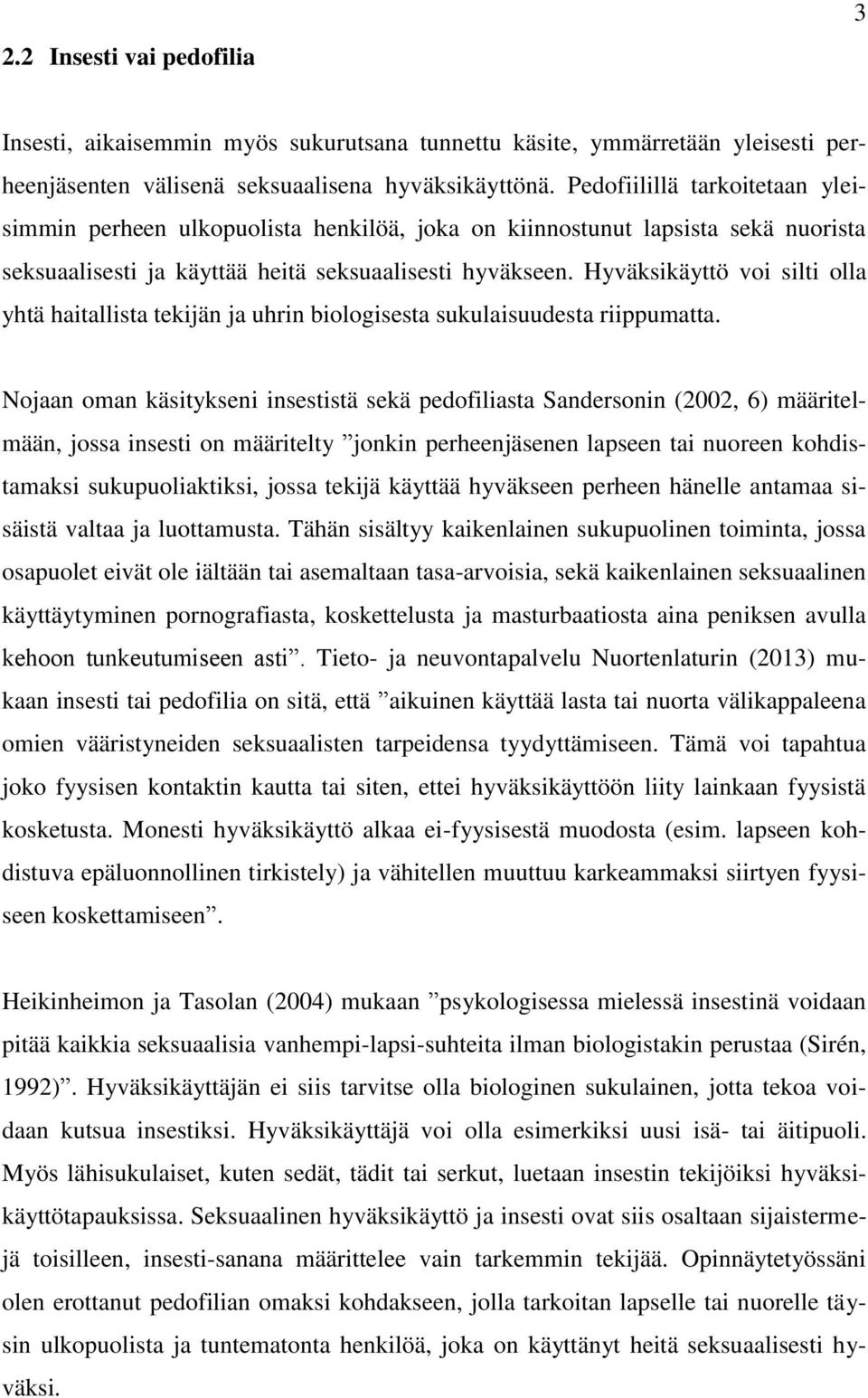 Hyväksikäyttö voi silti olla yhtä haitallista tekijän ja uhrin biologisesta sukulaisuudesta riippumatta.