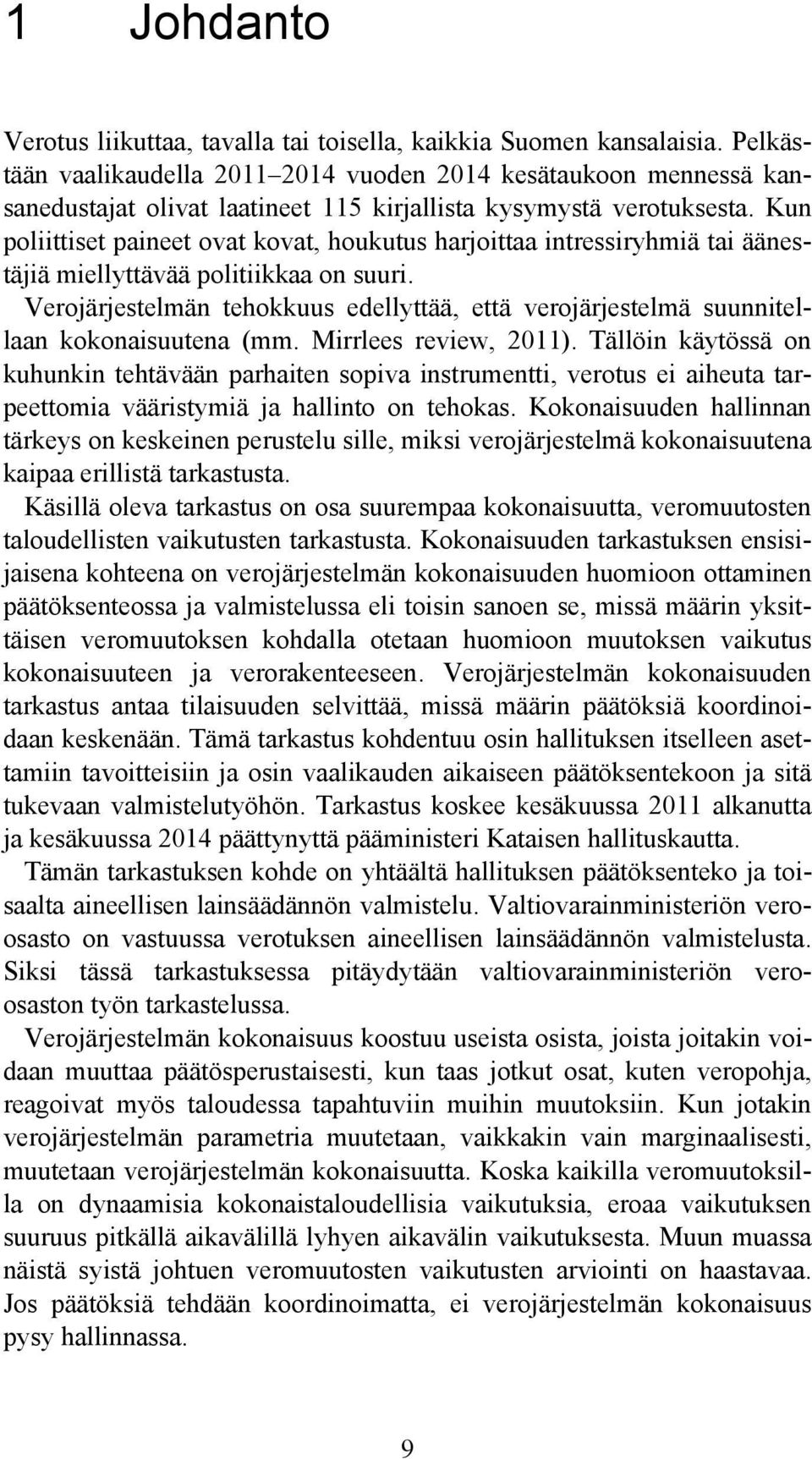 Kun poliittiset paineet ovat kovat, houkutus harjoittaa intressiryhmiä tai äänestäjiä miellyttävää politiikkaa on suuri.