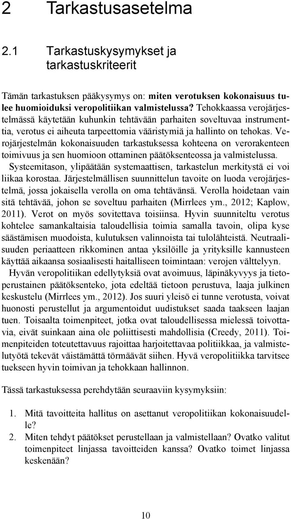 Verojärjestelmän kokonaisuuden tarkastuksessa kohteena on verorakenteen toimivuus ja sen huomioon ottaminen päätöksenteossa ja valmistelussa.