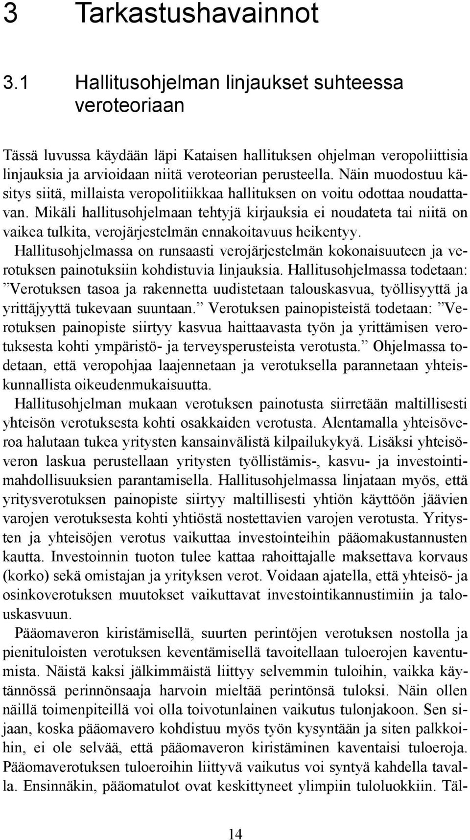 Näin muodostuu käsitys siitä, millaista veropolitiikkaa hallituksen on voitu odottaa noudattavan.