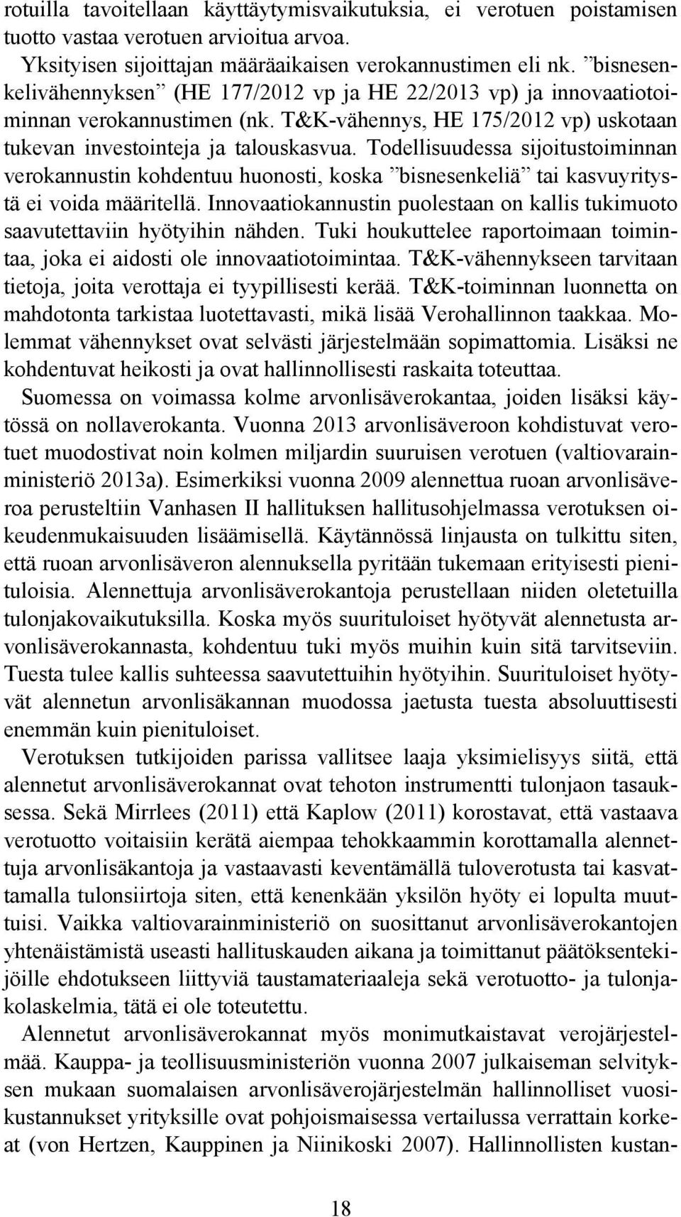 Todellisuudessa sijoitustoiminnan verokannustin kohdentuu huonosti, koska bisnesenkeliä tai kasvuyritystä ei voida määritellä.