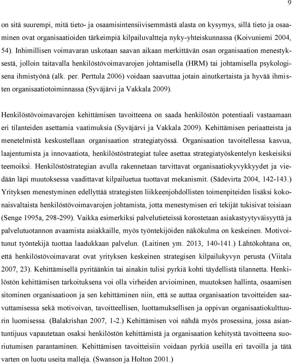 (alk. per. Perttula 2006) voidaan saavuttaa jotain ainutkertaista ja hyvää ihmisten organisaatiotoiminnassa (Syväjärvi ja Vakkala 2009).