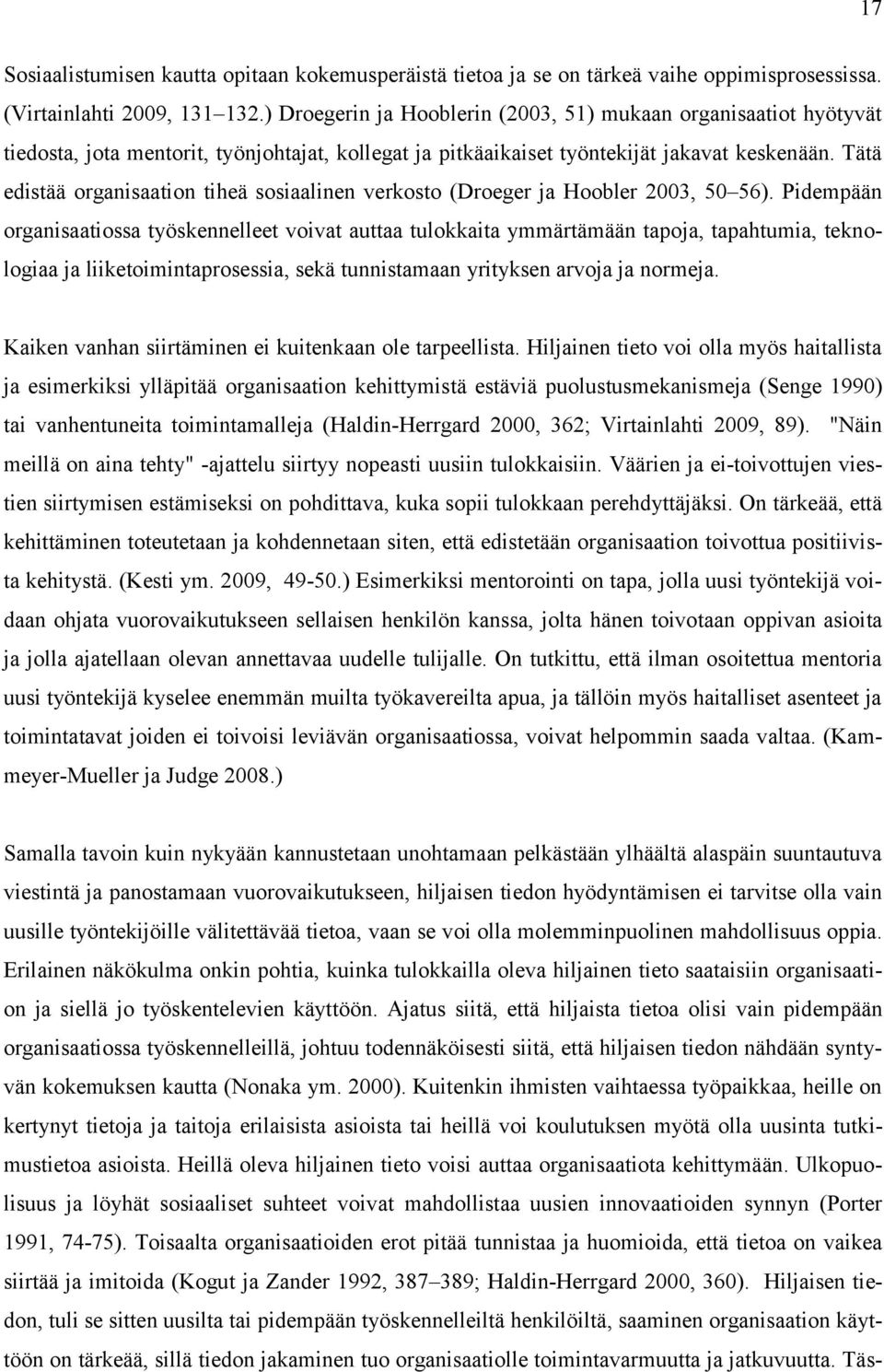 Tätä edistää organisaation tiheä sosiaalinen verkosto (Droeger ja Hoobler 2003, 50 56).