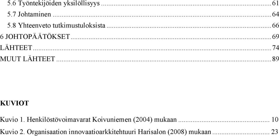 .. 74 MUUT LÄHTEET... 89 KUVIOT Kuvio 1.