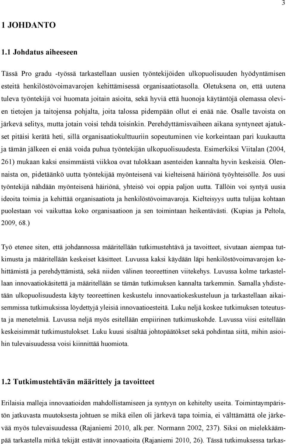 näe. Osalle tavoista on järkevä selitys, mutta jotain voisi tehdä toisinkin.