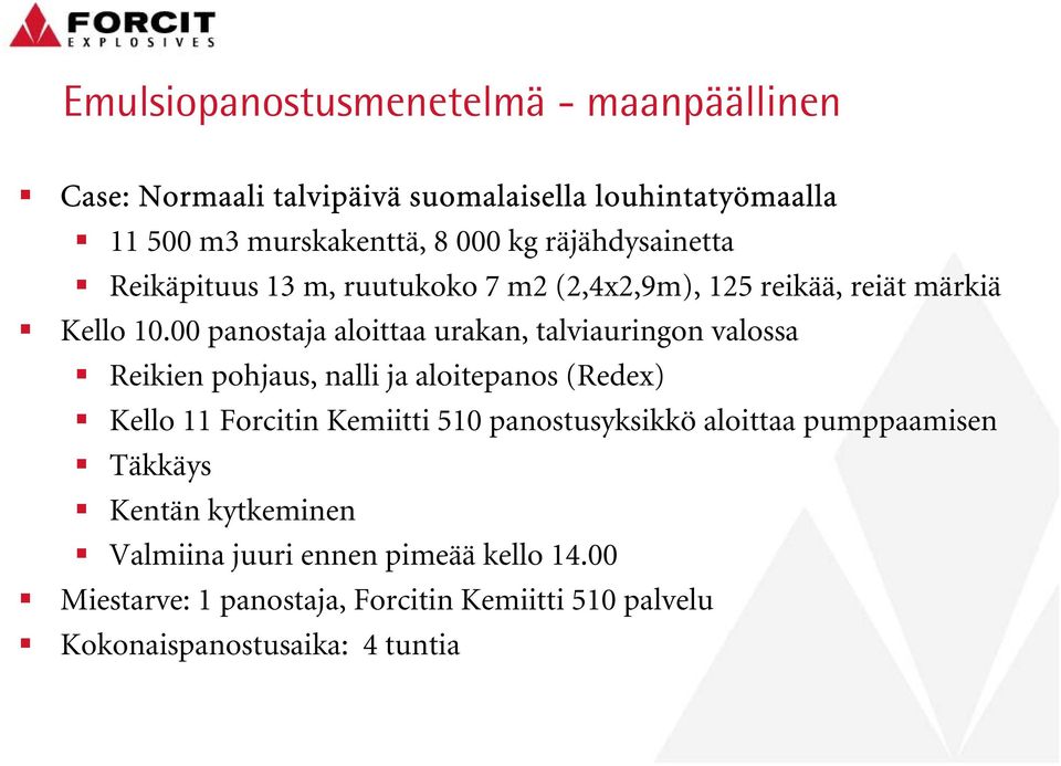 00 panostaja aloittaa urakan, talviauringon valossa Reikien pohjaus, nalli ja aloitepanos (Redex) Kello 11 Forcitin Kemiitti 510