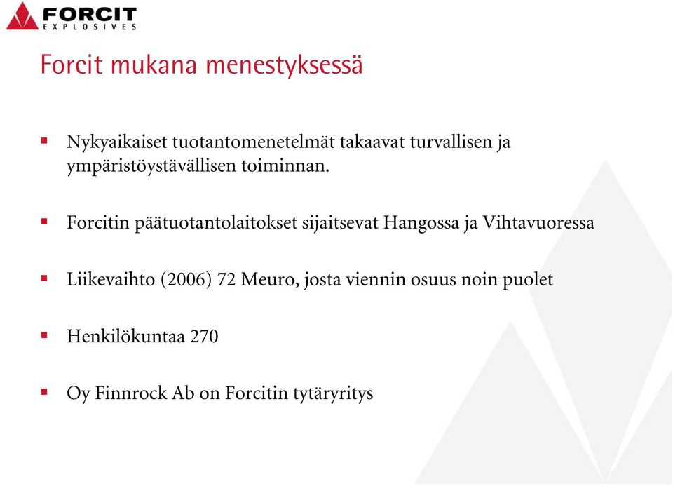 Forcitin päätuotantolaitokset sijaitsevat Hangossa ja Vihtavuoressa