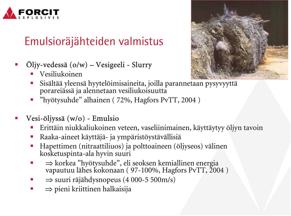 käyttäytyy öljyn tavoin Raaka-aineet käyttäjä- ja ympäristöystävällisiä Hapettimen (nitraattiliuos) ja polttoaineen (öljyseos) välinen kosketuspinta-ala hyvin